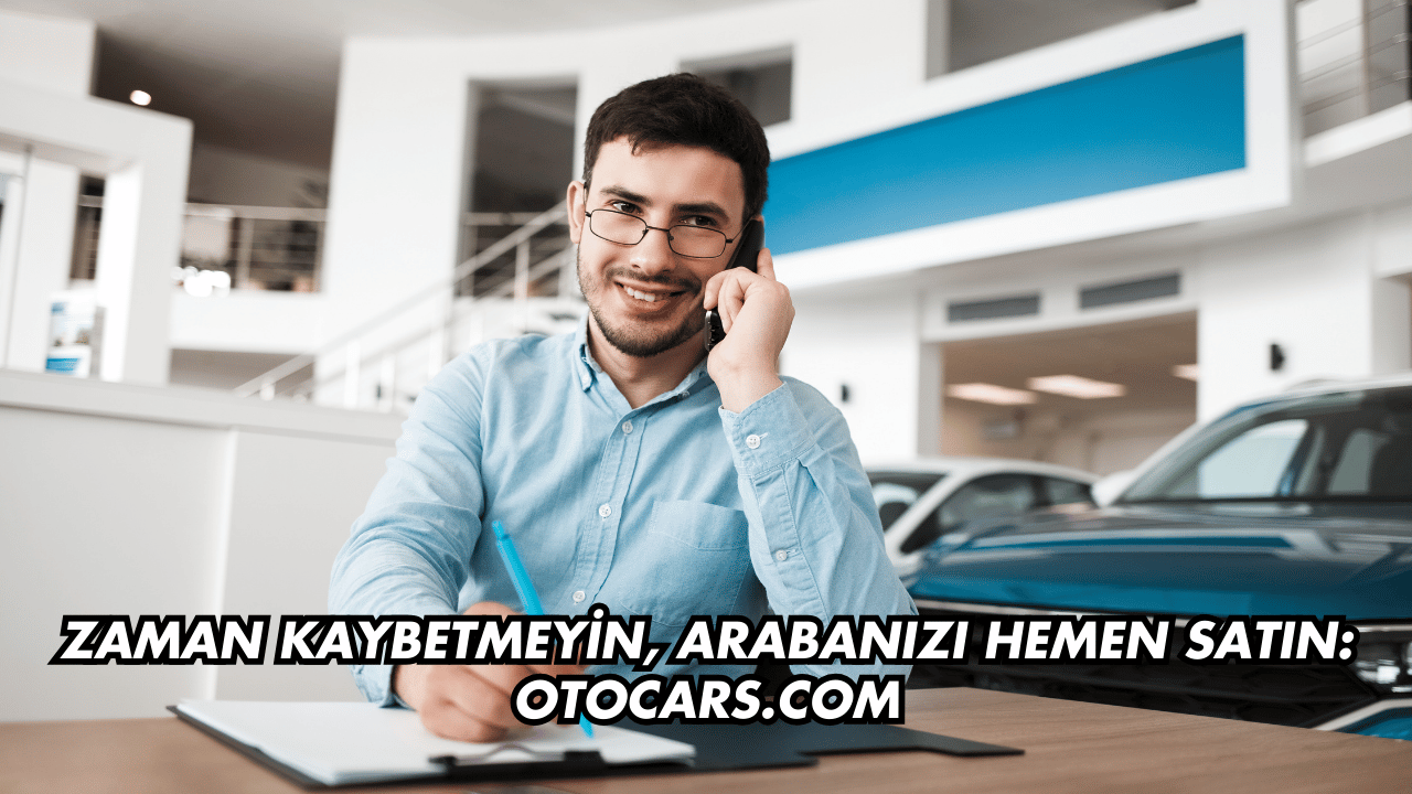 Değer Kaybetmeden Araç Satışı: Otocars.com’un Farkı!