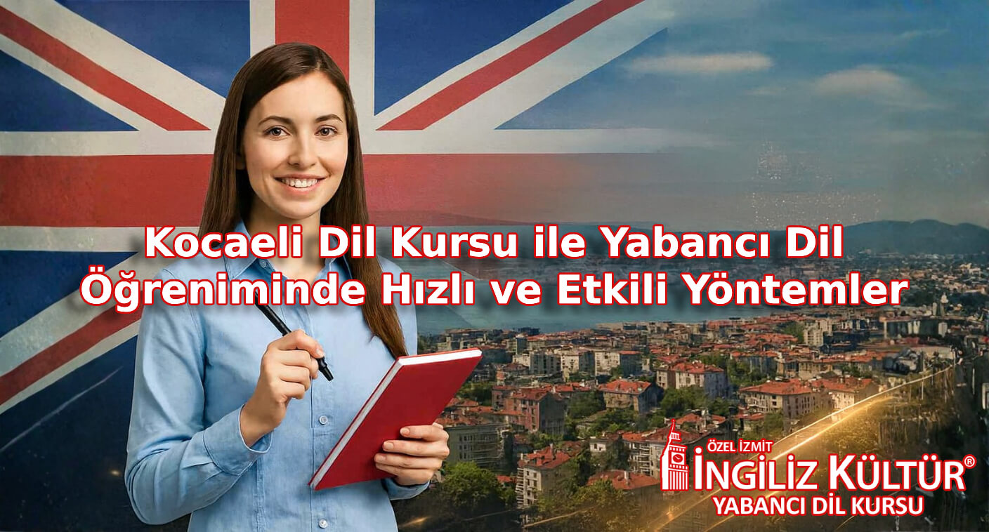 Kocaeli Dil Kursu ile Yabancı Dil Öğreniminde Hızlı ve Etkili Yöntemler